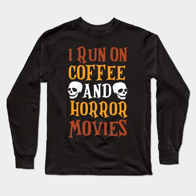 I Run on Coffee And Horror Movies Funny Halloween T-Shirt Long Sleeve T-Shirt by artbyabbygale